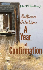 Free downloads from amazon books Baltimore Catechism: A Year of Confirmation (English Edition)