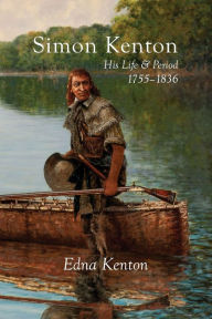 Title: Simon Kenton: His Life and Period, 1755-1836, Author: Edna Kenton