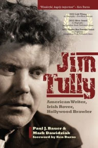 Title: Jim Tully: American Writer, Irish Rover, Hollywood Brawler, Author: Paul J Bauer