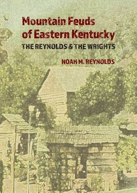 Mountain Feuds of Eastern Kentucky: The Reynolds & The Wrights