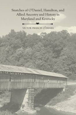 Snatches of O'Daniel, Hamilton, and Allied Ancestry and History in Maryland and Kentucky