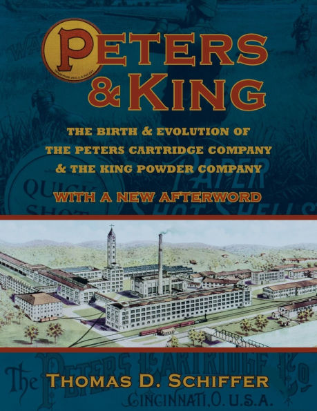 Peters & King: the Birth Evolution of Cartridge Company King Powder (With a New Afterword by Author)