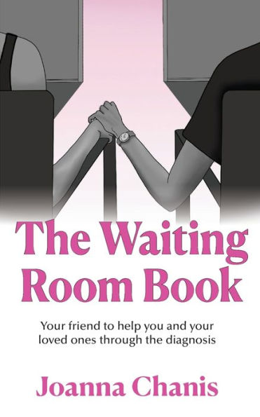 The Waiting Room: Your Friend to Help You and Your Loved Ones through the Diagnosis