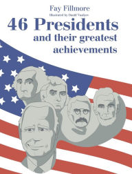 Title: 46 Presidents and Their Greatest Achievements, Author: Fay Fillmore