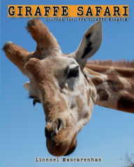 Title: Giraffe Safari: Journey into the Giraffe Kingdom, Author: Lionnel Mascarenhas
