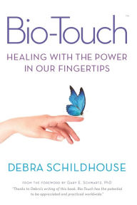 Title: Bio-Touch: Healing with the Power in Our Fingertips, Author: Debra Schildhouse