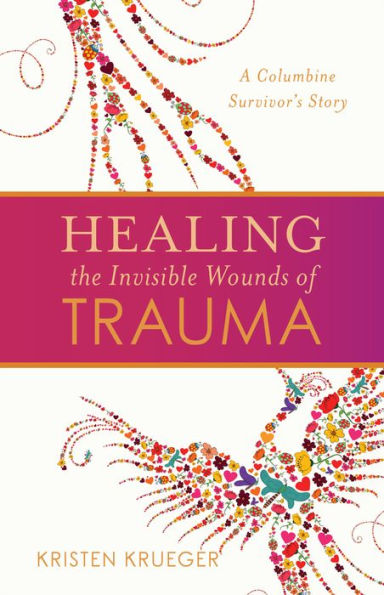 Healing the Invisible Wounds of Trauma: A Columbine Survivor's Story