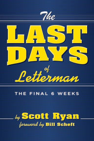 Title: The Last Days of Letterman: The Final 6 Weeks, Author: Scott Ryan