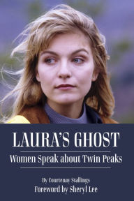 Title: Laura's Ghost: Women Speak About Twin Peaks, Author: Courtenay Stallings