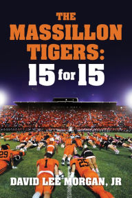 Title: The Massillon Tigers: 15 for 15, Author: Jr. Morgan
