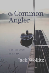 Ebook pdf free download The Common Angler: A Celebration of Fishing by Jack Wollitz BA 9781949024227 CHM MOBI DJVU