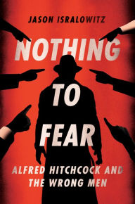 Download pdf books for android Nothing To Fear: Alfred Hitchcock And The Wrong Men 9781949024425 PDF PDB DJVU by Jason Isralowitz, Jason Isralowitz