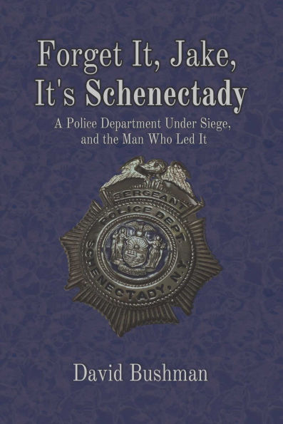 Forget It, Jake, It's Schenectady: The True Story Behind 