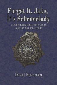 Free e books downloading Forget It, Jake, It's Schenectady: The True Story Behind