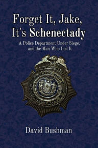 Title: Forget It, Jake, It's Schenectady: The True Story Behind 