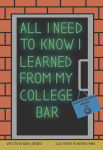 Alternative view 1 of All I Need To Know I Learned From My College Bar