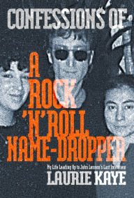 Free audio book mp3 download Confessions of a Rock N Roll Name Dropper (English literature) ePub by Laurie Kaye, Kenneth Womack 9781949024586