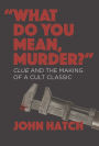 What Do you Mean, Murder?: Clue and the Making of a Cult Classic