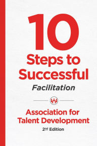 Title: 10 Steps to Successful Facilitation, 2nd Edition, Author: ATD