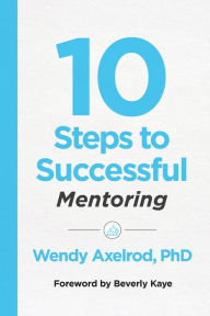 Title: 10 Steps to Successful Mentoring, Author: Wendy Axelrod