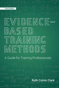 Title: Evidence-Based Training Methods, 3rd Edition: A Guide for Training Professionals, Author: Ruth Colvin Clark