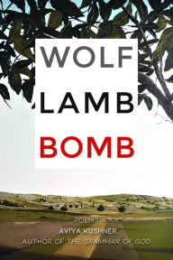 Title: Wolf Lamb Bomb, Author: Aviya Kushner