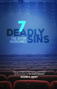 Title: 7 Deadly Sins the Actor Overcomes: The Business of Acting and Show Business by an Expert, Successful, Veteran Television Actor, Author: Kevin E West