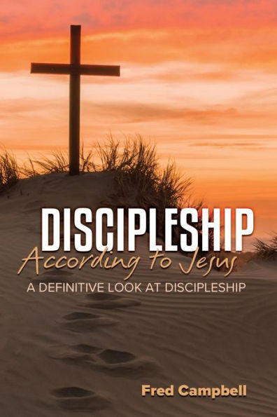 Discipleship According to Jesus: A Definitive Look at Discipleship