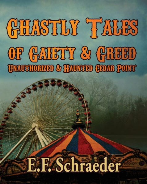 Ghastly Tales of Gaiety and Greed: Unauthorized and Haunted Cedar Point