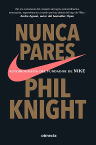 Title: Nunca pares: Autobiografía del fundador de Nike / Shoe Dog: A Memoir by the Creator of Nike, Author: Phil Knight