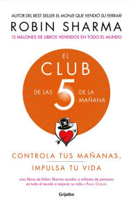 Title: El Club de las 5 de la mañana: Controla tus mañanas, impulsa tu vida / The 5 AM Club: Own Your Morning. Elevate Your Life., Author: Robin Sharma