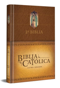 Title: La Biblia Católica: Edición letra grande. Tapa dura, marrón, con Virgen de Guada lupe en cubierta / Catholic Bible. Hard Cover, brown, with Virgen, Author: Biblia de América