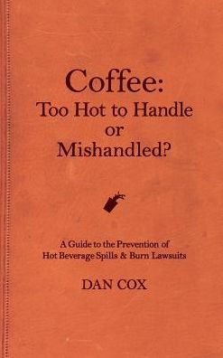 Coffee: Too Hot To Handle or Mishandled: A Guide to Hot Beverage Spills and Burn Lawsuits