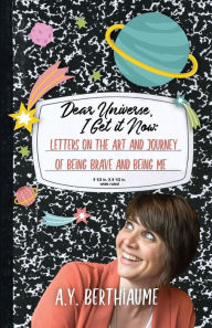 Read textbooks online free no download Dear Universe, I Get It Now: Letters on the Art and Journey of Being Brave and Being Me