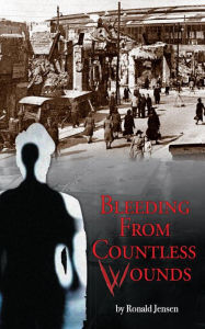 Title: Bleeding from Countless Wounds, Author: Ronald Jensen