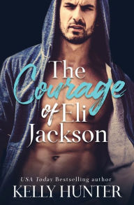 Title: The Courage of Eli Jackson, Author: Kelly Hunter