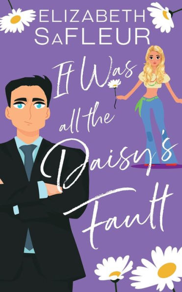 It Was All The Daisy's Fault: A romantic comedy