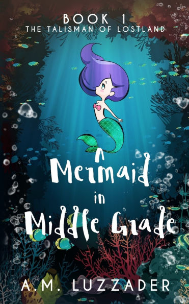 A Mermaid Middle Grade: Book 1: The Talisman of Lostland