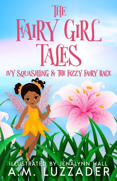 The Fairy Girl Tales: Ivy Squashling and The Fizzy Fairy Race