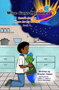 Title: Wise Guys Memoirs... Mucus's Journey: Where Are My Parents (Book 2), Author: Braylon James