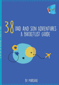 Title: 38 Dad and Son Adventures: A Bucketlist Guide, Author: Marshae