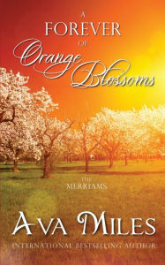 Title: A Forever of Orange Blossoms, Author: Ava Miles