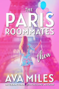 Title: The Paris Roommates: Thea, Author: Ava Miles