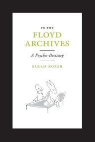 Title: In the Floyd Archives: A Psycho-Bestiary, Author: Sarah  Boxer