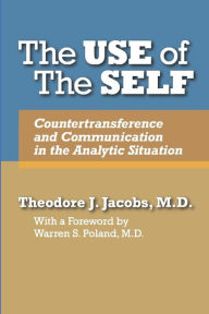 Title: The Use of the Self: Countertransference and Communication in the Analytic Situation, Author: Theodore J Jacobs