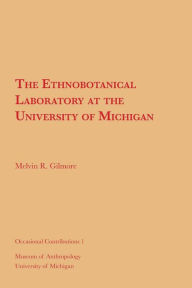 Title: The Ethnobotanical Laboratory at the University of Michigan, Author: Melvin R. Gilmore