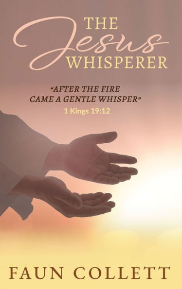 The Jesus Whisperer: "After the Fire Came a Gentle Whisper" - 1Kings 19:12