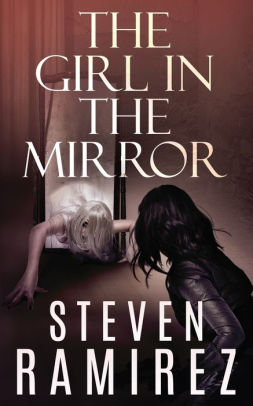 The Girl In The Mirror A Sarah Greene Supernatural Mystery By Steven Ramirez Paperback Barnes Noble