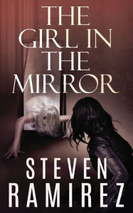 Title: The Girl in the Mirror: A Sarah Greene Supernatural Mystery, Author: Steven Ramirez