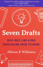 Seven Drafts: Self-Edit Like a Pro from Blank Page to Book